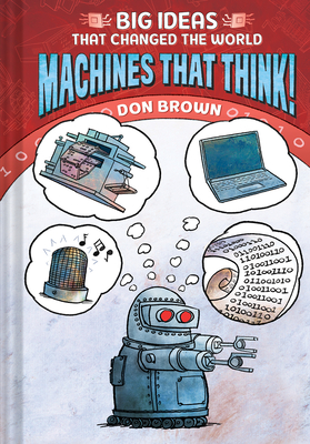 Machines That Think!: Big Ideas That Changed the World #2 By Don Brown Cover Image