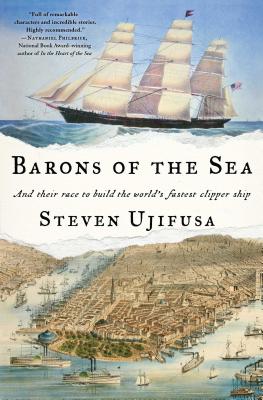 Barons of the Sea: And Their Race to Build the World's Fastest Clipper Ship By Steven Ujifusa Cover Image