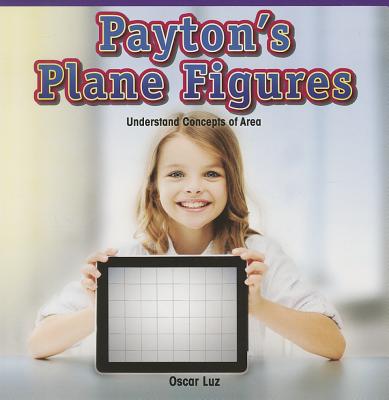 Payton's Plane Figures: Understand Concepts of Area (Rosen Math Readers) Cover Image