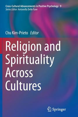 Religion and Spirituality Across Cultures (Cross-Cultural Advancements in Positive Psychology #9)