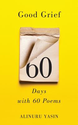 Good Grief: Sixty Days with Sixty Poems Cover Image