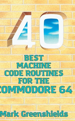 40 Best Machine Code Routines for the Commodore 64 Cover Image