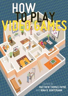 How to Play Video Games (User's Guides to Popular Culture #1)