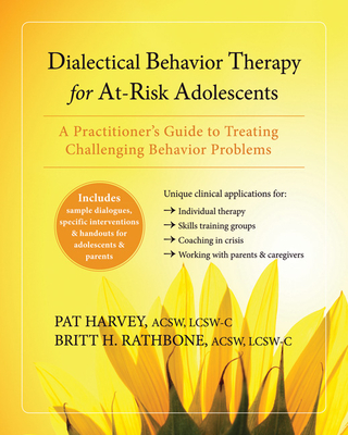 Dialectical Behavior Therapy for At-Risk Adolescents: A Practitioner's Guide to Treating Challenging Behavior Problems Cover Image