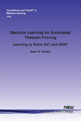 Machine Learning for Automated Theorem Proving: Learning to Solve SAT and QSAT (Foundations and Trends(r) in Machine Learning)