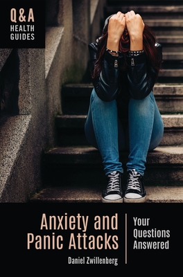 Anxiety and Panic Attacks: Your Questions Answered (Q&A Health Guides)