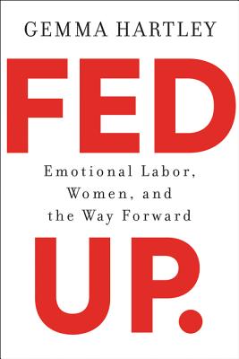 Fed Up: Emotional Labor, Women, and the Way Forward Cover Image