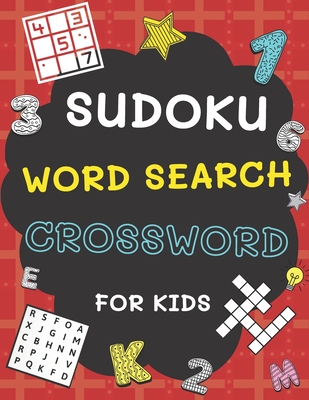 Sudoku, Word Search and Crossword for Kids: 3 in 1 Sudoku (4x4, 6x6, 8x8 & 9x9 ), Word Search and Crossword Puzzle Book for Kids (With Solutions) Easy Cover Image