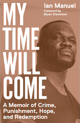 My Time Will Come: A Memoir of Crime, Punishment, Hope, and Redemption By Ian Manuel, Bryan Stevenson (Foreword by) Cover Image