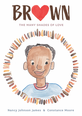 Brown: The Many Shades of Love (The Colors of My Life) By Nancy Johnson James, Constance Moore (Illustrator) Cover Image