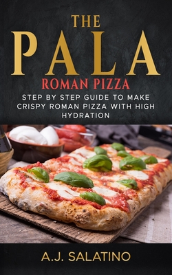 THE PALA - Roman Pizza: Step by step guide to make crispy roman pizza with high hydration Cover Image