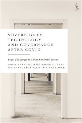 Sovereignty, Technology and Governance after COVID-19: Legal Challenges in a Post-Pandemic Europe By Francisco de Abreu Duarte (Editor), Francesca Palmiotto Ettorre (Editor) Cover Image