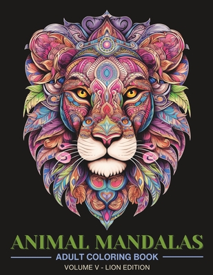 Animal Mandalas: Adult Coloring Book for Stress Relief and Relaxation Vol 5  (Paperback)