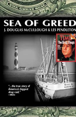 Sea of Greed: The True Story of the Arrest and Conviction of Manuel Antonio Noriega By J. Douglas McCullough, Les Pendleton Cover Image
