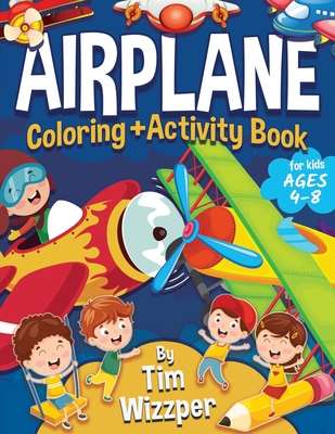 Airplane Activity Book for Kids Ages 4-8: Fun Airplane Activities for Kids. Travel Activity Workbook for Road Trips, Flying and Traveling: Planes Colo Cover Image