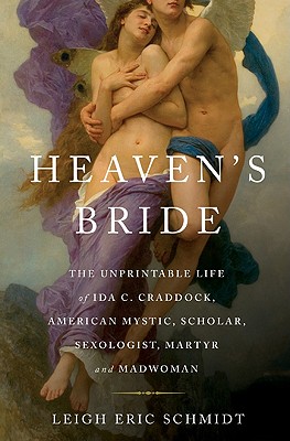 Heaven's Bride: The Unprintable Life of Ida C. Craddock, American Mystic, Scholar, Sexologist, Martyr, and Madwoman Cover Image