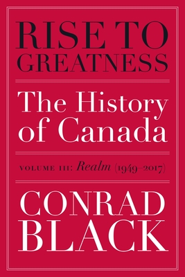 Rise to Greatness, Volume 3: Realm (1949-2017): The History of Canada From the Vikings to the Present