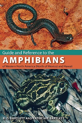Guide and Reference to the Amphibians of Western North America (North of Mexico) and Hawaii By Richard D. Bartlett, Patricia Bartlett Cover Image
