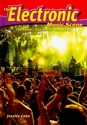 The Electronic Music Scene: The Stars, the Fans, the Music By Jessica Cohn Cover Image