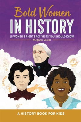 Bold Women in History: 15 Women's Rights Activists You Should Know (Biographies for Kids) By Meghan Vestal Cover Image