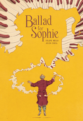 Ballad for Sophie By Filipe Melo, Juan Cavia (Illustrator), Gabriela Soares (Translated by) Cover Image