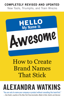 Hello, My Name Is Awesome: How to Create Brand Names That Stick Cover Image