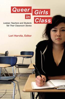Queer Girls in Class: Lesbian Teachers and Students Tell Their Classroom Stories (Counterpoints #397) Cover Image