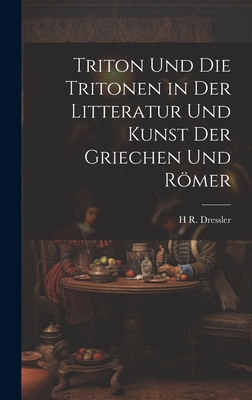 Triton Und Die Tritonen in Der Litteratur Und Kunst Der Griechen Und Römer Cover Image