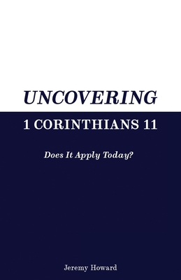 Uncovering 1 Corinthians 11: Does It Apply Today? By Jeremy Howard Cover Image