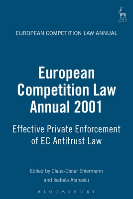 European Competition Law Annual 2001: Effective Private Enforcement of EC Antitrust Law By Claus-Dieter Ehlermann (Editor), Isabela Atanasiu (Editor) Cover Image