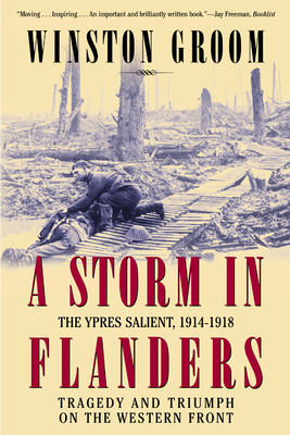 A Storm in Flanders: The Ypres Salient, 1914-1918: Tragedy and Triumph on the Western Front By Winston Groom Cover Image