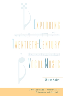 Exploring Twentieth-Century Vocal Music: A Practical Guide to Innovations in Performance and Repertoire Cover Image