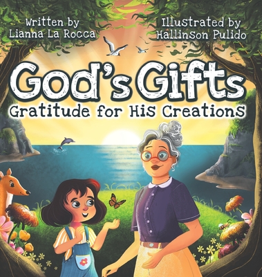 God's Gifts: Gratitude for His Creations By Liana La Rocca, Hallinson Pulido (Illustrator) Cover Image
