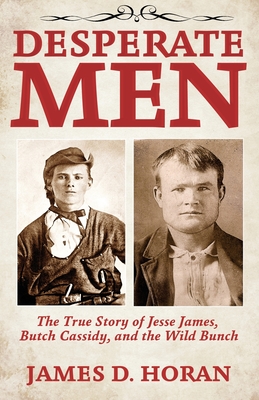 Desperate Men: The True Story of Jesse James, Butch Cassidy, and The Wild Bunch Cover Image