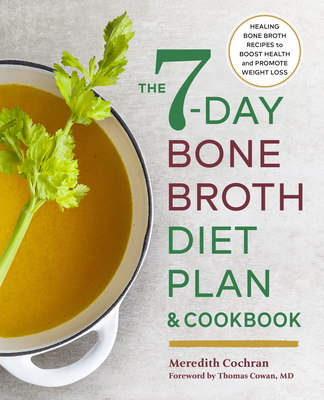 The 7-Day Bone Broth Diet Plan: Healing Bone Broth Recipes to Boost Health and Promote Weight Loss Cover Image