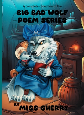 A Complete Collection of the Big Bad Wolf Poem Series By Sherry Cover Image