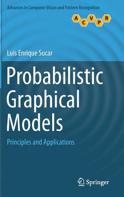 Probabilistic Graphical Models: Principles and Applications (Advances in Computer Vision and Pattern Recognition) By Luis Enrique Sucar Cover Image