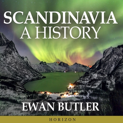 Scandinavia Lib/E: A History By Ewan Butler, Matthew Lloyd Davies (Read by) Cover Image