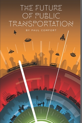 The Future of Public Transportation By Paul Comfort Cover Image