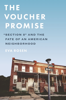 The Voucher Promise: Section 8 and the Fate of an American Neighborhood By Eva Rosen Cover Image