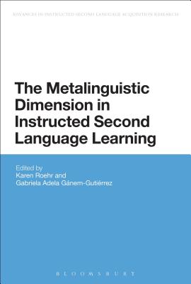The Metalinguistic Dimension in Instructed Second Language Learning (Advances in Instructed Second Language Acquisition Research) By Karen Roehr (Editor) Cover Image