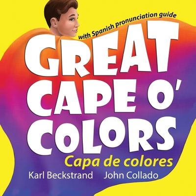 Great Cape o' Colors - Capa de colores: (English-Spanish with pronunciation guide) Cover Image