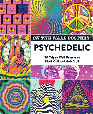 On the Wall Posters: Psychedelic: 30 Trippy Wall Posters to Tear Out and Hang Up By Adams Media Cover Image