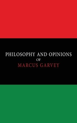 Philosophy and Opinions of Marcus Garvey [Volumes I & II in One Volume] By Marcus Garvey Cover Image