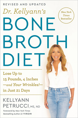 Dr. Kellyann's Bone Broth Diet: Lose Up to 15 Pounds, 4 Inches-and Your Wrinkles!-in Just 21 Days, Revised and Updated By Kellyann Petrucci, MS, ND Cover Image