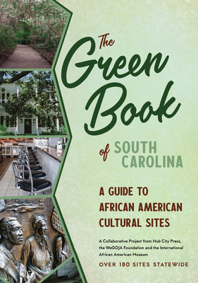 The Green Book of South Carolina: A Travel Guide to African American Cultural Sites (Hub City Writers Project)