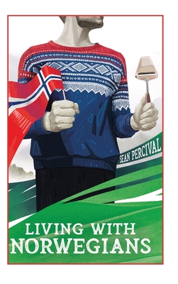 Living with Norwegians: The guide for moving to and surviving Norway By Sean Percival Cover Image