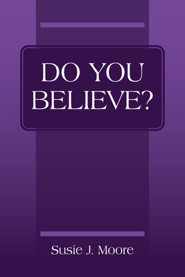 Do You Believe? By Susie J. Moore Cover Image