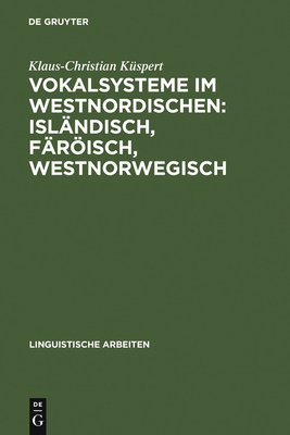 Vokalsysteme im Westnordischen: Isländisch, Färöisch, Westnorwegisch (Linguistische Arbeiten #198) Cover Image