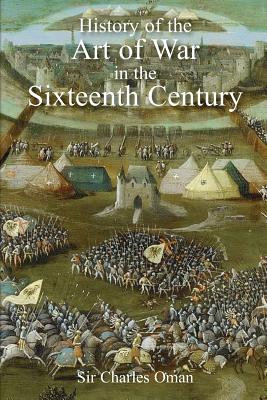 Sir Charles Oman's The History of the Art of War in the Sixteenth Century Cover Image